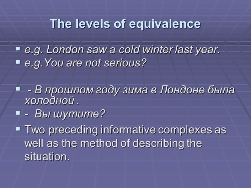 The levels of equivalence e.g. London saw a cold winter last year.  e.g.You